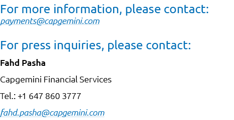 For more information, please contact: payments@capgemini.com For press inquiries, please contact: Fahd Pasha Capgemin...