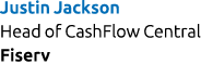 Justin Jackson Head of CashFlow Central Fiserv