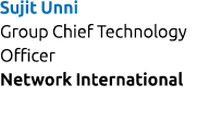 Sujit Unni Group Chief Technology Officer Network International