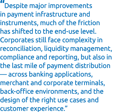 “Despite major improvements in payment infrastructure and instruments, much of the friction has shifted to the end us...