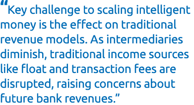 “Key challenge to scaling intelligent money is the effect on traditional revenue models. As intermediaries diminish, ...