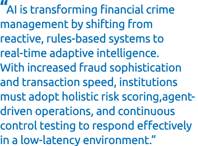 “AI is transforming financial crime management by shifting from reactive, rules based systems to real time adaptive i...