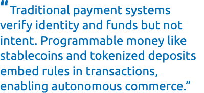 “Traditional payment systems verify identity and funds but not intent. Programmable money like stablecoins and tokeni...
