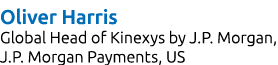 Oliver Harris Global Head of Kinexys by J.P. Morgan, J.P. Morgan Payments, US