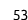 53