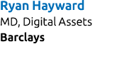 Ryan Hayward MD, Digital Assets Barclays